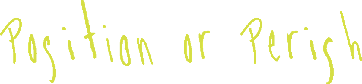 Position or Perish, handwritten